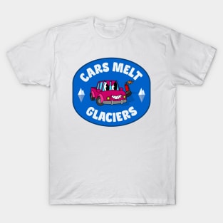 Cars Melt Glaciers - Cars Enable Climate Change T-Shirt